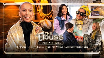 The House Ezurin Khyra | Episod 6 -  YANG LAMA DIKELEK, YANG BAHARU DIDUKUNG