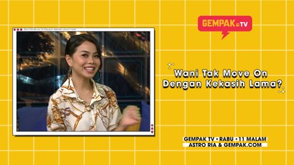 Wani Kayrie Tak Move On Dengan Kekasih Lama? | Gempak TV