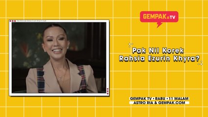 Pak Nil Korek Rahsia Ezurin Khyra? | Gempak TV
