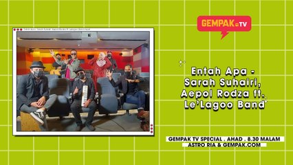 Entah Apa - Sarah Suhairi, Aepol Rodza ft. Lelagoo Band | Gempak TV