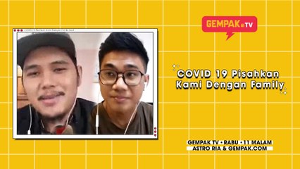 COVID 19 Pisahkan Kami Dengan Family | Gempak TV | #EdisiDudukRumah