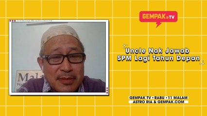 Uncle Nak Jawab SPM Lagi Tahun Depan | Gempak TV | #EdisiDudukRumah