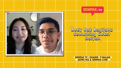 Aedy Nak Bagitahu Sesuatu Penting kepada Daiyan | GempakTV #EdisiDudukRumah