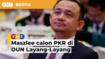 PRN Johor: Maszlee calon PKR di DUN Layang-Layang