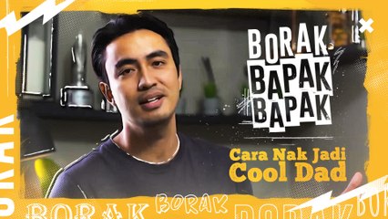 Borak Bapak Bapak - Cara nak jadi Cool Dad