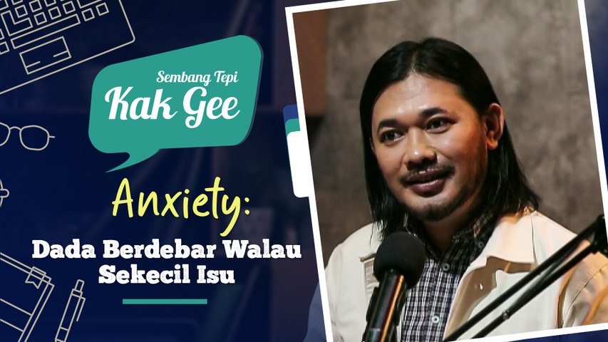 [EPISOD PENUH] Anxiety: Dada Berdebar Walau Sekecil Isu | Sembang Tepi Kak Gee | EP 1