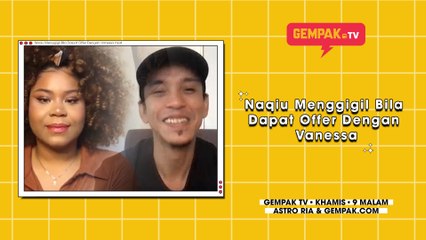 Naqiu Menggigil Bila Dapat Offer Dengan Vanessa | Gempak TV