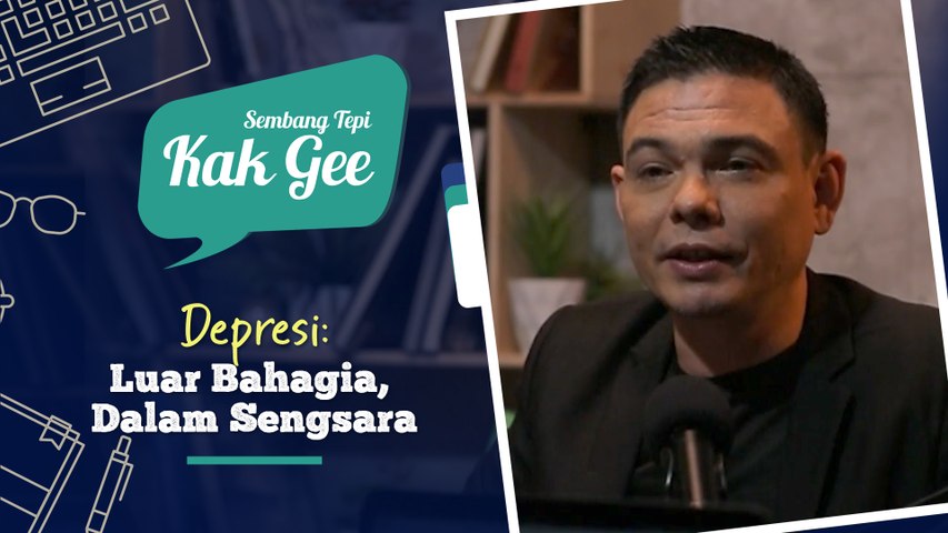 [EPISOD PENUH] Depresi : Luar Bahagia, Dalam Sengsara | Sembang Tepi Kak Gee | Episod 6