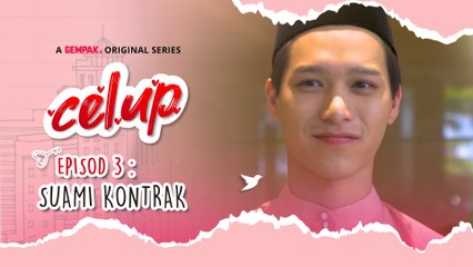 [CELUP] Episod 3 - Suami Kontrak