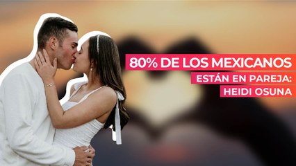 80% de los mexicanos están en pareja: Heidi Osuna