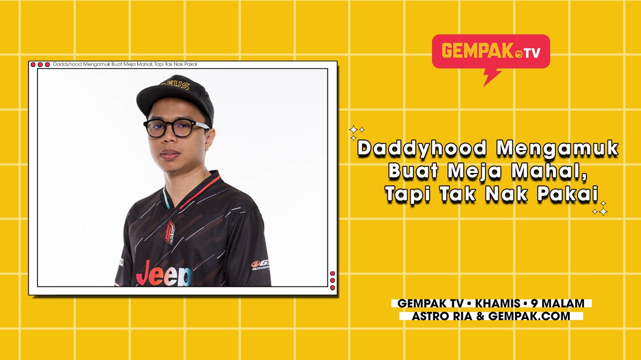 Daddyhood Mengamuk Buat Meja Mahal, Tapi Tak Nak Pakai | Gempak TV