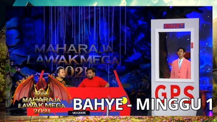 BAHYE - MINGGU 1 | MAHARAJA LAWAK MEGA 2021