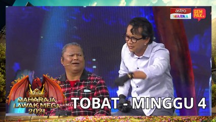 TOBAT- MINGGU 4 | MAHARAJA LAWAK MEGA 2021