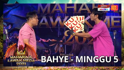 BAHYE - MINGGU 5 | MAHARAJA LAWAK MEGA 2021
