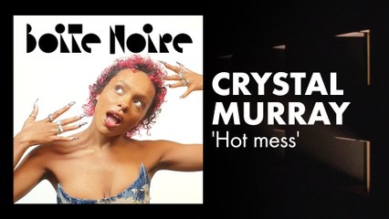 Crystal Murray (Hot mess) | Boite Noire