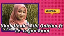 Ubah-Ubah - Bibi Qairina ft. Le' Lagoo Band | Gempak TV