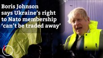 Boris Johnson says Ukraine's right to join NATO cannot be traded away