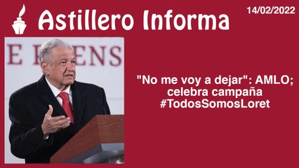 #AstilleroInforma | "No me voy a dejar": AMLO; celebra campaña #TodosSomosLoret