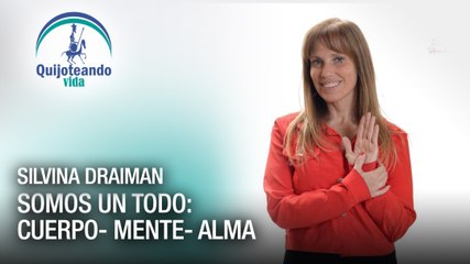 Silvina Draiman "Somos un todo: cuerpo-mente-alma" - Quijoteando vida con William Echeverría