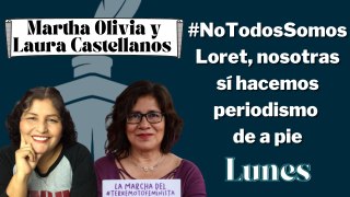 #NoTodosSomosLoret, nosotras sí hacemos periodismo de a pie: Martha Olivia y Castellanos
