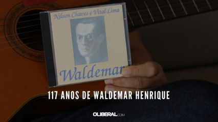 117 anos de Waldemar Henrique