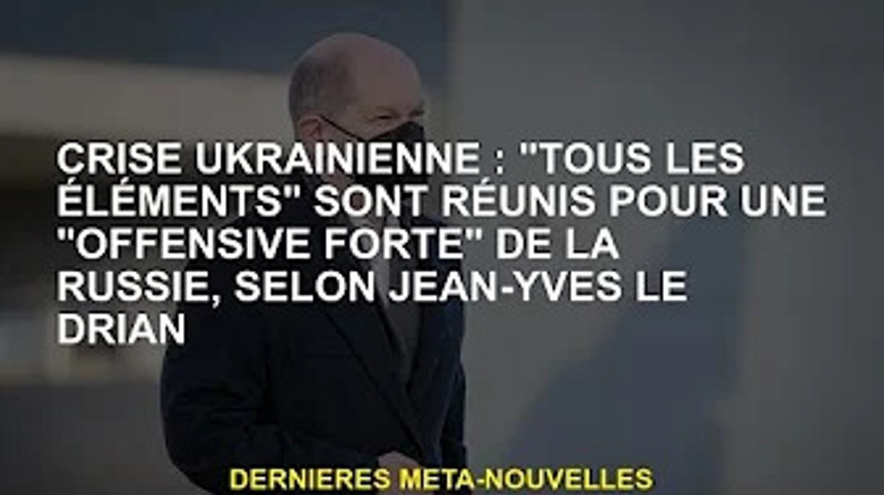 Crise ukrainienne : Jean-Yves Le Drian déclare que "tous les facteurs" sont prêts pour "l'offensive