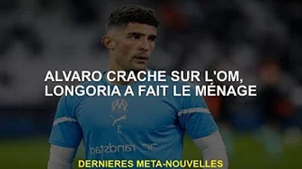 Alvaro a craché sur l'OM, ​​Longoria a fait le ménage