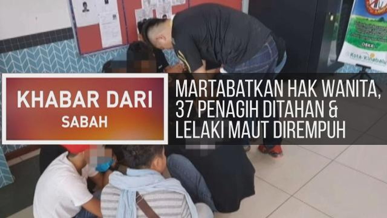 Khabar Dari Sabah: Martabatkan hak wanita, 37 penagih ditahan & lelaki maut dirempuh