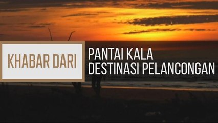 Khabar Dari Sarawak: Pantai Kala destinasi pelancongan