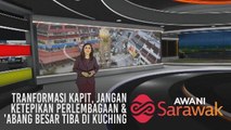 AWANI Sarawak [24/04/2019] - Transformasi Kapit, jangan ketepikan perlembagaan & 'Abang Besar' tiba di Kuching