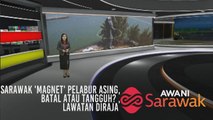 AWANI Sarawak [23/04/2019] - Sarawak 'magnet' pelabur asing, batal atau tangguh? & lawatan Diraja