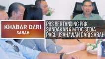 Khabar Dari Sabah: PBS bertanding PRK Sandakan & MTDC sedia pacu usahawan dari Sabah