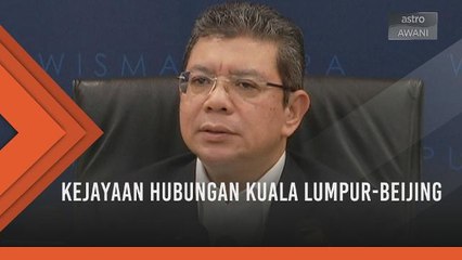 Menjelang Setahun Malaysia Baharu: Kejayaan hubungan Kuala Lumpur-Beijing