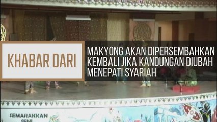 Khabar Dari Kelantan: Makyong akan dipersembahkan kembali jika kandungan diubah menepati syariah