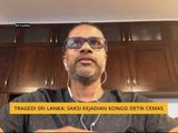 Tragedi Sri Lanka: Saksi kejadian kongsi detik cemas