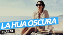 Tráiler de La hija oscura, el debut en la dirección de Maggie Gyllenhaal