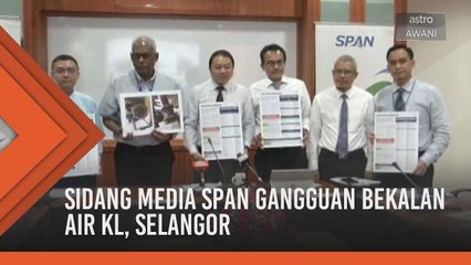 Sidang media SPAN gangguan bekalan air KL, Selangor