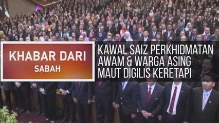 Khabar Dari Sabah: Kawal saiz perkhidmatan awam & warga asing maut digilis keretapi