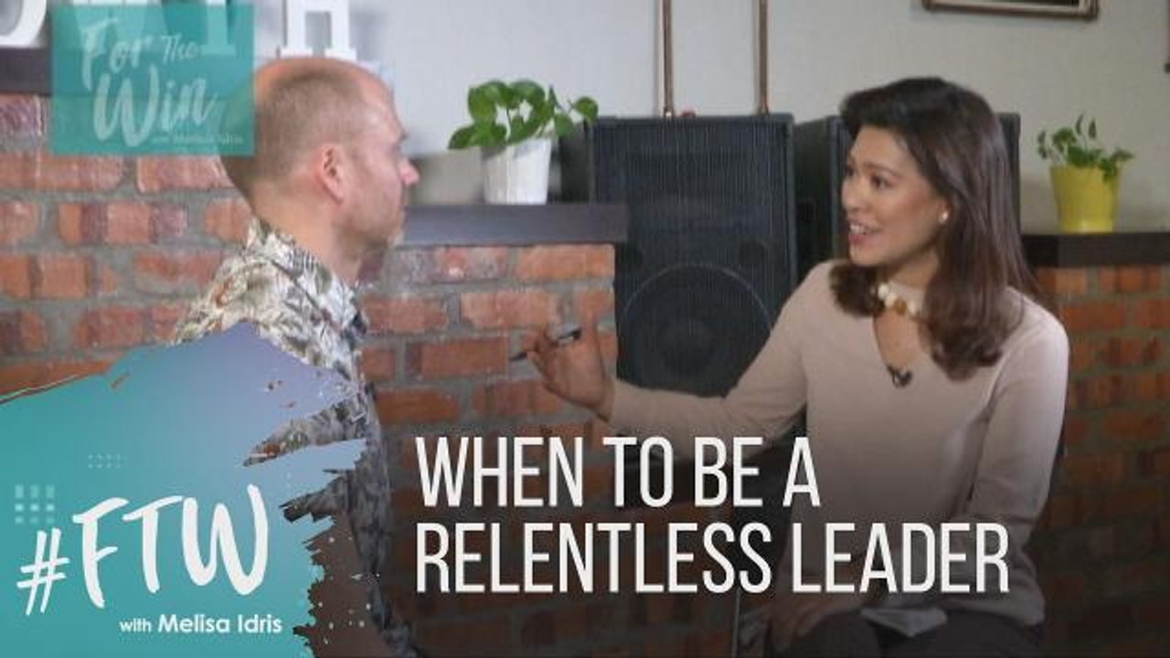#FTW: When To Be A Relentless Leader