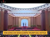 Kim Jong-Un sedia jumpa Donald Trump kali ketiga