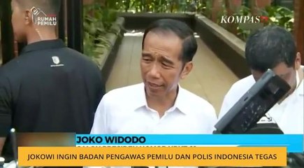 Jokowi ingin badan pengawas PEMILU dan polis Indonesia tegas