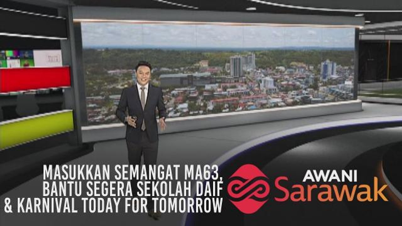 AWANI Sarawak [12/04/2019] -  Masukkan semangat MA63, bantu segera sekolah daif & Karnival Today for Tomorrow