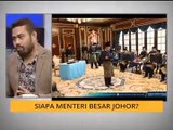 Cerita Sebalik Berita: Siapa Menteri Besar Johor?