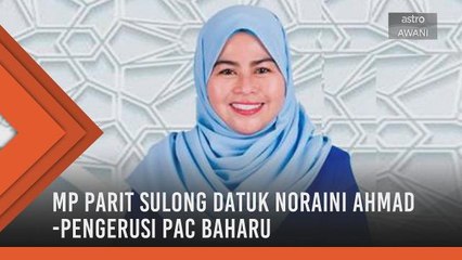 Anggota Parlimen Parit Sulong Noraini Ahmad sebagai Pengerusi PAC baharu