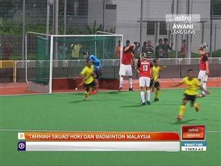 Tahniah skuad hoki dan badminton Malaysia