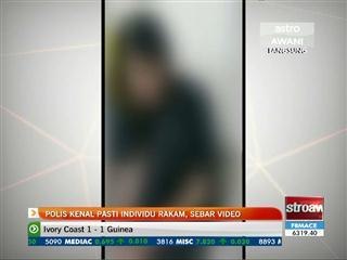 Polis kenal pasti individu rakam, sebar video