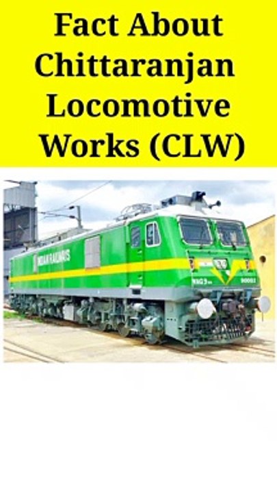 Fact about Chittaranjan Locomative Works CLW