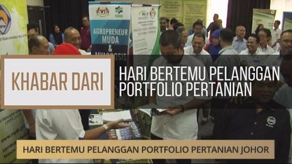 Khabar Dari Johor: Hari Bertemu Pelanggan Portfolio Pertanian Johor