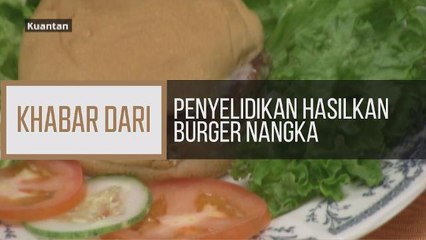Khabar Dari Pahang: Penyelidikan hasilkan burger nangka