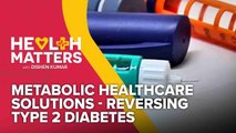 Health Matters: Metabolic Healthcare Solutions - Reversing Type 2 Diabetes